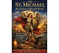 Francis Casey The St. Michael Pilgrimage Prayer Book (Tascabile)