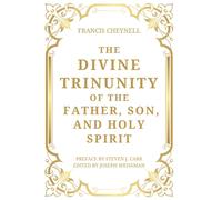 Francis Cheynel The Divine Trinunity of the Father, Son, and (Copertina rigida)