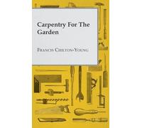 Francis Chilton-Young Carpentry For The Garden (Copertina rigida)