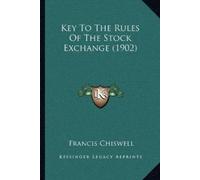 Francis Chiswell Key To The Rules Of The Stock Exchange (1902) (Tascabile)