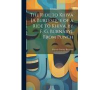 Francis Cowley The Ride to Khiva [A Burlesque of a Ride to K (Copertina rigida)