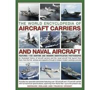 The World Encyclopedia of Aircraft Carriers and Naval Aircraft: An Illustrated