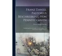 Francis Daniel Past Franz Daniel Pastorius Beschreibung Von Pennsylv (Tascabile)