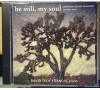 Francis, David Troy - Be Still My Soul: American Hymns Revisited 2