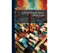 Francis Dean Schnake The Sherman Anti-Trust Law (Tascabile)