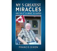 Francis Dixon My 5 Greatest Miracles (Tascabile)