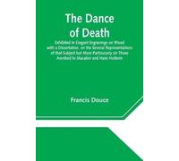 Francis Douce The Dance of Death Exhibited in Elegant Engravings on (Tascabile)