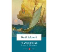 Francis Drake. Il corsaro che sfidò un impero