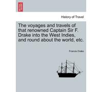 Francis Drake The voyages and travels of that renowned Captain Sir F (Tascabile)