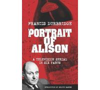 Francis Durbrid Portrait of Alison (Scripts of the television seria (Tascabile)