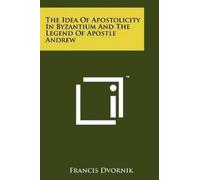 Professor Francis D The Idea Of Apostolicity In Byzantium And The Le (Tascabile)