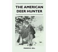 Francis E. Sell The American Deer Hunter (Tascabile)