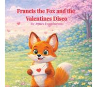 Francis Fox and the Valentines Disco: A Story About Friendship and Learning What Really Matters