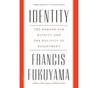 Francis Fukuyama – Identity: The Demand for Dignity and the Politics of Resentment – Tascabile