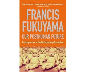Francis Fukuyama Our Posthuman Future (Tascabile)