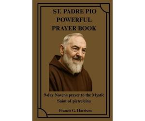 Francis G Harrison St. Padre Pio Powerful Prayer Book (Tascabile)