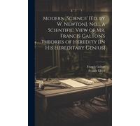 Francis Galton Modern 'science' [Ed. by W. Newton]. No.1. a Scienti (Tascabile)