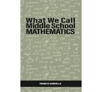 Francis Gardella What We Call Middle School Mathematics (Tascabile)