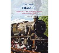 Francis. Giudizi di AA.VV. sull'opera poetica (1995). Francesco, mio figlio