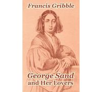Francis Gribble George Sand and Her Lovers (Tascabile)