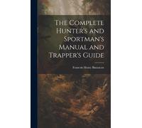 Francis H Buzza The Complete Hunter's and Sportman's Manual a (Copertina rigida)