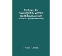 Francis H Smith The Debates And Proceedings Of The Minnesota Constit (Tascabile)