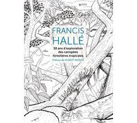Francis Hallé: 30 ans d'exploration des canopées forestières tropicales