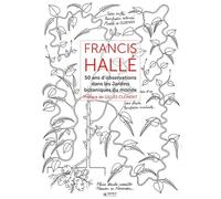 Francis Hallé: 50 ans d'observation de jardins botaniques dans le monde