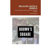 Francis Higgins Religion, Riots and Rebels, The Incredible History o (Tascabile)