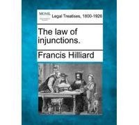 Francis Hilliard The law of injunctions. (Tascabile)