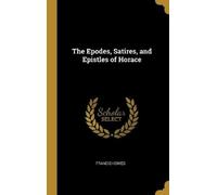 Francis Howes The Epodes, Satires, and Epistles of Horace (Copertina rigida)