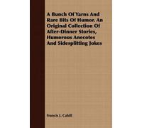 Francis J. Cahi A Bunch Of Yarns And Rare Bits Of Humor. An Original (Tascabile)
