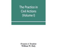 Francis J Troub The practice in civil actions and proceedings in the (Tascabile)