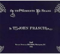Francis, John - On The Moments We Share