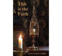 Francis Joseph Ripley This is the Faith (Tascabile)