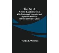 Francis L Wellm The Art of Cross-Examination; With the Cross-Examina (Tascabile)