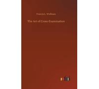 Francis L Wellman The Art of Cross-Examination (Copertina rigida)