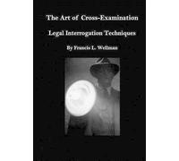 Francis L Wellman The Art of Cross-Examination (Tascabile)