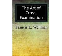 Francis L Wellman The Art of Cross-Examination (Tascabile)