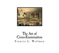 Francis L Wellman The Art of Cross-Examination (Tascabile)