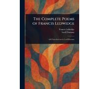 Francis Ledwidge Lord Dunsany The Complete Poems of Francis Ledwidge (Tascabile)
