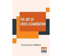 Francis Lewis Wellman The Art Of Cross-Examination (Tascabile)