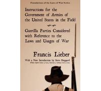 Francis Lieber Instructions for the Government of Armies of the Unit (Tascabile)