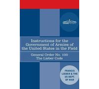 Francis Lieber Instructions for the Government of Armies of the Unit (Tascabile)