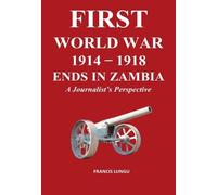 Francis Lungu First World War 1914-1918 Ends in Africa (Tascabile)