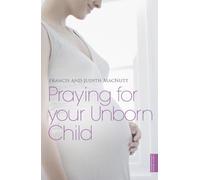 Francis Macnutt Judith Macnutt Praying for your Unborn Child (Tascabile)