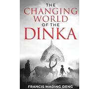 Francis Mading Deng The Changing World of the Dinka (Tascabile)