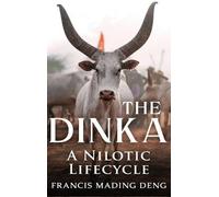 Francis Mading Deng The Dinka A Nilotic Lifecycle (Copertina rigida)