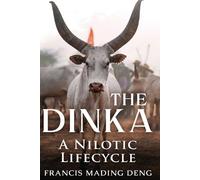 Francis Mading Deng The Dinka A Nilotic of Lifecyle (Tascabile)