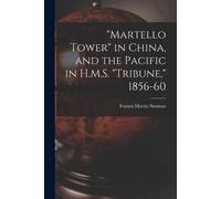 Francis Martin "Martello Tower" in China, and the Pacific in H.M.S. (Tascabile)
